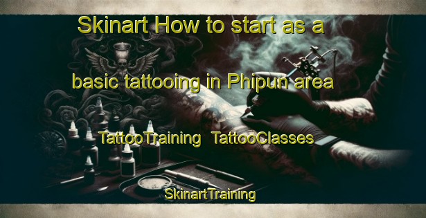 Skinart How to start as a basic tattooing in Phipun area | TattooTraining | TattooClasses | SkinartTraining-Thailand