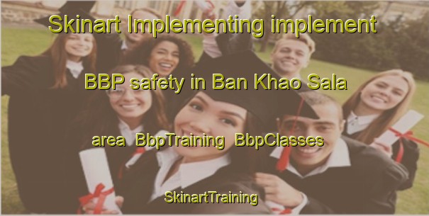 Skinart Implementing implement BBP safety in Ban Khao Sala area | BbpTraining | BbpClasses | SkinartTraining-Thailand