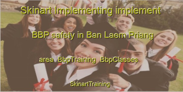 Skinart Implementing implement BBP safety in Ban Laem Priang area | BbpTraining | BbpClasses | SkinartTraining-Thailand
