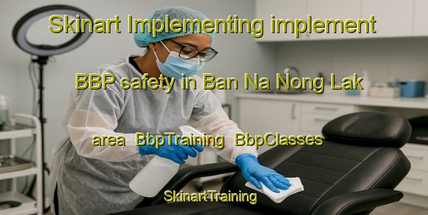 Skinart Implementing implement BBP safety in Ban Na Nong Lak area | BbpTraining | BbpClasses | SkinartTraining-Thailand