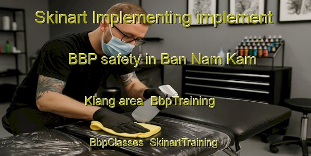 Skinart Implementing implement BBP safety in Ban Nam Kam Klang area | BbpTraining | BbpClasses | SkinartTraining-Thailand