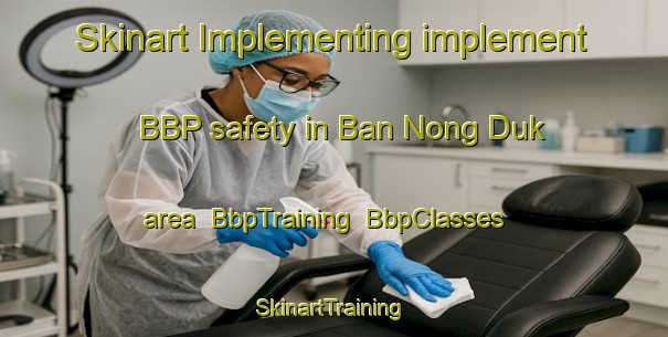 Skinart Implementing implement BBP safety in Ban Nong Duk area | BbpTraining | BbpClasses | SkinartTraining-Thailand
