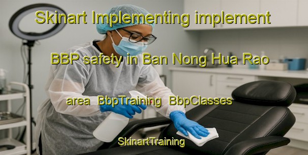 Skinart Implementing implement BBP safety in Ban Nong Hua Rao area | BbpTraining | BbpClasses | SkinartTraining-Thailand