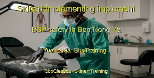 Skinart Implementing implement BBP safety in Ban Nong Yai Yuan area | BbpTraining | BbpClasses | SkinartTraining-Thailand