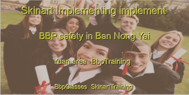 Skinart Implementing implement BBP safety in Ban Nong Yai Yuan area | BbpTraining | BbpClasses | SkinartTraining-Thailand