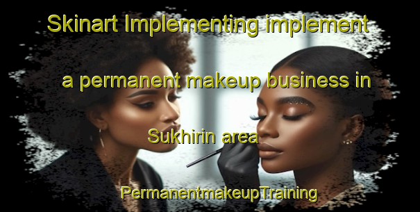 Skinart Implementing implement a permanent makeup business in Sukhirin area | #PermanentmakeupTraining #PermanentmakeupClasses #SkinartTraining-Thailand