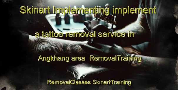 Skinart Implementing implement a tattoo removal service in Angkhang area | #RemovalTraining #RemovalClasses #SkinartTraining-Thailand