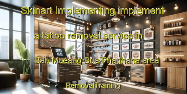 Skinart Implementing implement a tattoo removal service in Ban Mueang Bua Phatthana area | RemovalTraining | RemovalClasses | SkinartTraining-Thailand