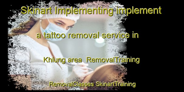 Skinart Implementing implement a tattoo removal service in Khlung area | #RemovalTraining #RemovalClasses #SkinartTraining-Thailand