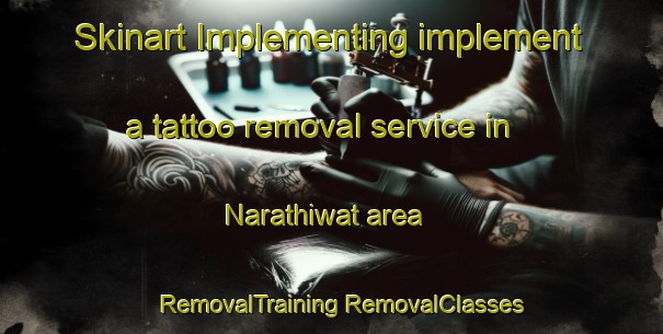 Skinart Implementing implement a tattoo removal service in Narathiwat area | #RemovalTraining #RemovalClasses #SkinartTraining-Thailand