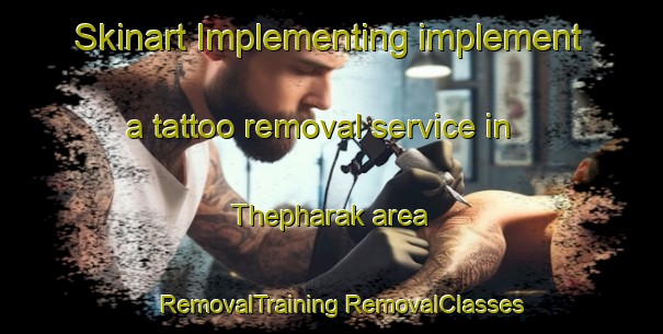 Skinart Implementing implement a tattoo removal service in Thepharak area | #RemovalTraining #RemovalClasses #SkinartTraining-Thailand