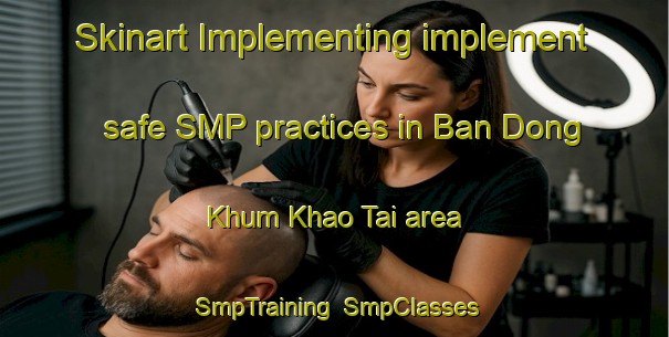 Skinart Implementing implement safe SMP practices in Ban Dong Khum Khao Tai area | SmpTraining | SmpClasses | SkinartTraining-Thailand