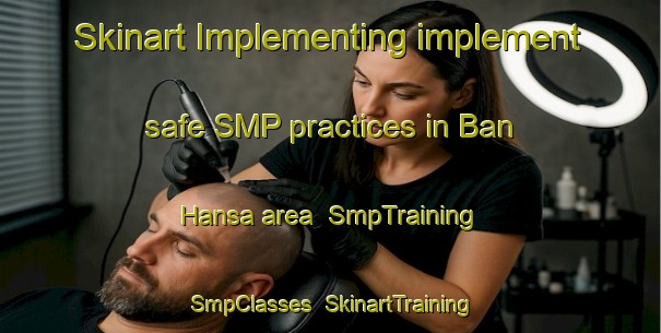 Skinart Implementing implement safe SMP practices in Ban Hansa area | SmpTraining | SmpClasses | SkinartTraining-Thailand