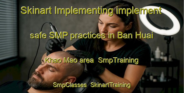 Skinart Implementing implement safe SMP practices in Ban Huai Khao Mao area | SmpTraining | SmpClasses | SkinartTraining-Thailand