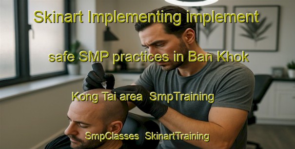 Skinart Implementing implement safe SMP practices in Ban Khok Kong Tai area | SmpTraining | SmpClasses | SkinartTraining-Thailand