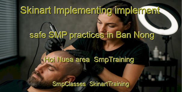 Skinart Implementing implement safe SMP practices in Ban Nong Hoi Nuea area | SmpTraining | SmpClasses | SkinartTraining-Thailand