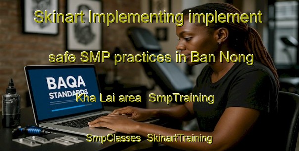 Skinart Implementing implement safe SMP practices in Ban Nong Kha Lai area | SmpTraining | SmpClasses | SkinartTraining-Thailand