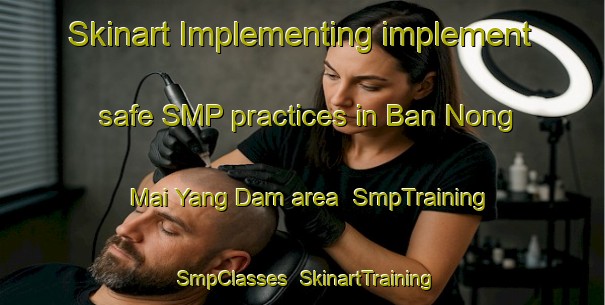 Skinart Implementing implement safe SMP practices in Ban Nong Mai Yang Dam area | SmpTraining | SmpClasses | SkinartTraining-Thailand