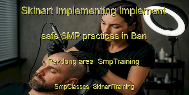 Skinart Implementing implement safe SMP practices in Ban Pakdong area | SmpTraining | SmpClasses | SkinartTraining-Thailand