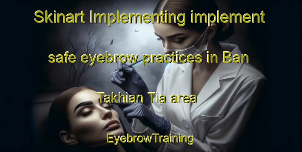 Skinart Implementing implement safe eyebrow practices in Ban Takhian Tia area | EyebrowTraining | EyebrowClasses | SkinartTraining-Thailand