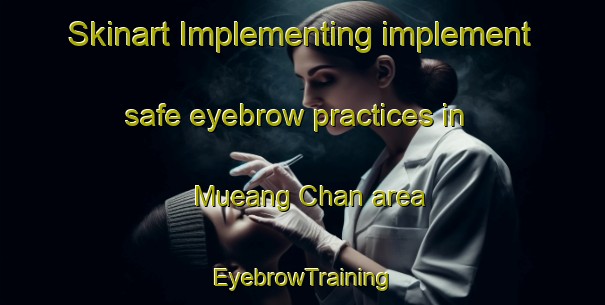 Skinart Implementing implement safe eyebrow practices in Mueang Chan area | EyebrowTraining | EyebrowClasses | SkinartTraining-Thailand