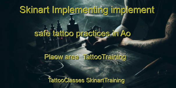 Skinart Implementing implement safe tattoo practices in Ao Plaow area | #TattooTraining #TattooClasses #SkinartTraining-Thailand