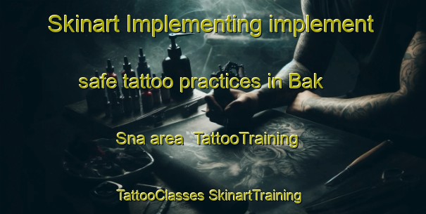 Skinart Implementing implement safe tattoo practices in Bak Sna area | #TattooTraining #TattooClasses #SkinartTraining-Thailand