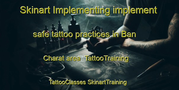 Skinart Implementing implement safe tattoo practices in Ban Charat area | #TattooTraining #TattooClasses #SkinartTraining-Thailand