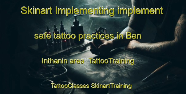 Skinart Implementing implement safe tattoo practices in Ban Inthanin area | #TattooTraining #TattooClasses #SkinartTraining-Thailand