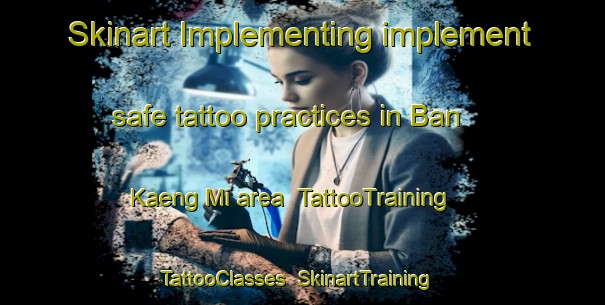 Skinart Implementing implement safe tattoo practices in Ban Kaeng Mi area | TattooTraining | TattooClasses | SkinartTraining-Thailand