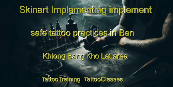 Skinart Implementing implement safe tattoo practices in Ban Khlong Bang Kho Lat area | TattooTraining | TattooClasses | SkinartTraining-Thailand