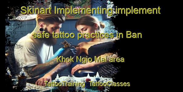 Skinart Implementing implement safe tattoo practices in Ban Khok Ngio Mai area | TattooTraining | TattooClasses | SkinartTraining-Thailand