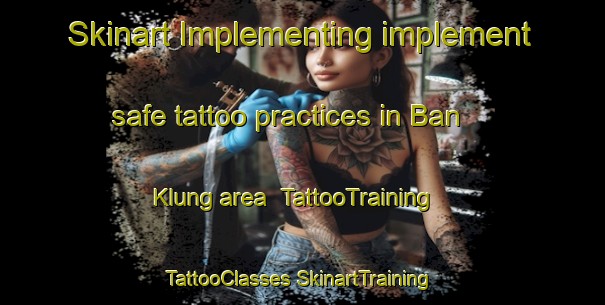 Skinart Implementing implement safe tattoo practices in Ban Klung area | #TattooTraining #TattooClasses #SkinartTraining-Thailand