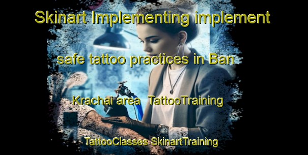 Skinart Implementing implement safe tattoo practices in Ban Krachai area | #TattooTraining #TattooClasses #SkinartTraining-Thailand