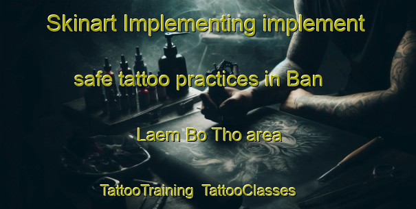 Skinart Implementing implement safe tattoo practices in Ban Laem Bo Tho area | TattooTraining | TattooClasses | SkinartTraining-Thailand