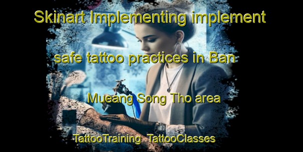 Skinart Implementing implement safe tattoo practices in Ban Mueang Song Tho area | TattooTraining | TattooClasses | SkinartTraining-Thailand