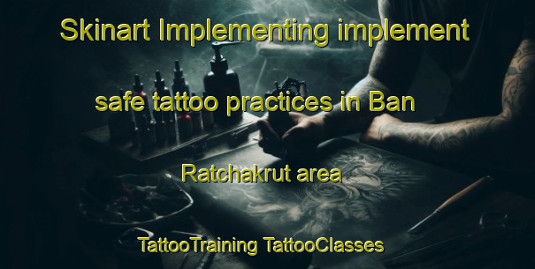 Skinart Implementing implement safe tattoo practices in Ban Ratchakrut area | #TattooTraining #TattooClasses #SkinartTraining-Thailand