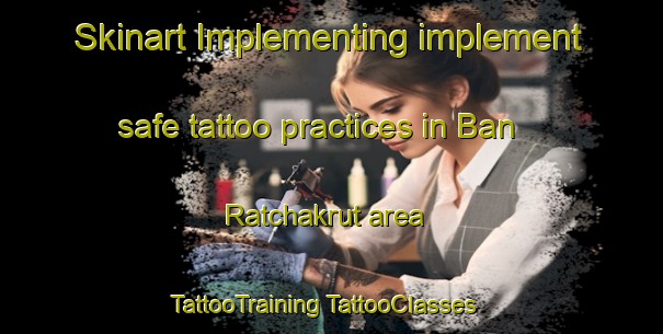 Skinart Implementing implement safe tattoo practices in Ban Ratchakrut area | #TattooTraining #TattooClasses #SkinartTraining-Thailand