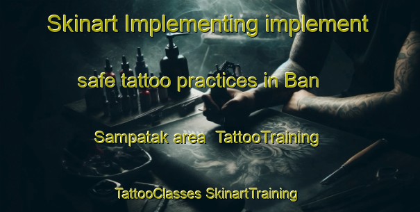 Skinart Implementing implement safe tattoo practices in Ban Sampatak area | #TattooTraining #TattooClasses #SkinartTraining-Thailand