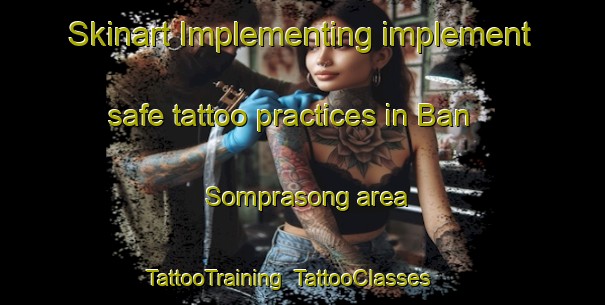 Skinart Implementing implement safe tattoo practices in Ban Somprasong area | TattooTraining | TattooClasses | SkinartTraining-Thailand