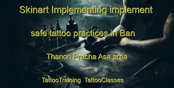 Skinart Implementing implement safe tattoo practices in Ban Thanon Pracha Asa area | TattooTraining | TattooClasses | SkinartTraining-Thailand