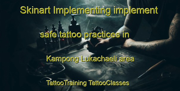 Skinart Implementing implement safe tattoo practices in Kampong Lukachaeli area | #TattooTraining #TattooClasses #SkinartTraining-Thailand