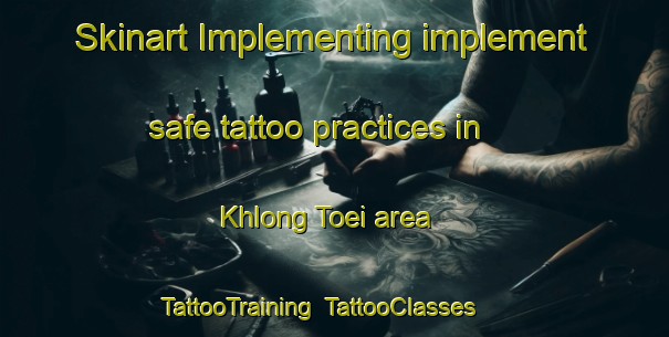 Skinart Implementing implement safe tattoo practices in Khlong Toei area | TattooTraining | TattooClasses | SkinartTraining-Thailand