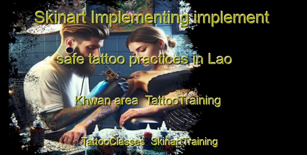Skinart Implementing implement safe tattoo practices in Lao Khwan area | TattooTraining | TattooClasses | SkinartTraining-Thailand