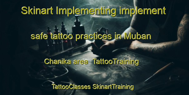 Skinart Implementing implement safe tattoo practices in Muban Chanika area | #TattooTraining #TattooClasses #SkinartTraining-Thailand