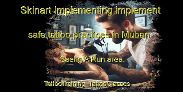 Skinart Implementing implement safe tattoo practices in Muban Saeng A Run area | TattooTraining | TattooClasses | SkinartTraining-Thailand