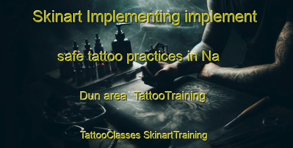 Skinart Implementing implement safe tattoo practices in Na Dun area | #TattooTraining #TattooClasses #SkinartTraining-Thailand