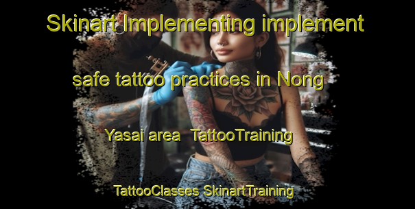 Skinart Implementing implement safe tattoo practices in Nong Yasai area | #TattooTraining #TattooClasses #SkinartTraining-Thailand