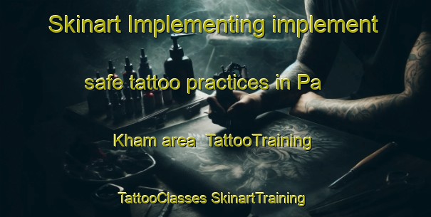 Skinart Implementing implement safe tattoo practices in Pa Kham area | #TattooTraining #TattooClasses #SkinartTraining-Thailand