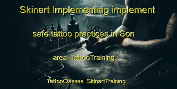 Skinart Implementing implement safe tattoo practices in Son area | TattooTraining | TattooClasses | SkinartTraining-Thailand
